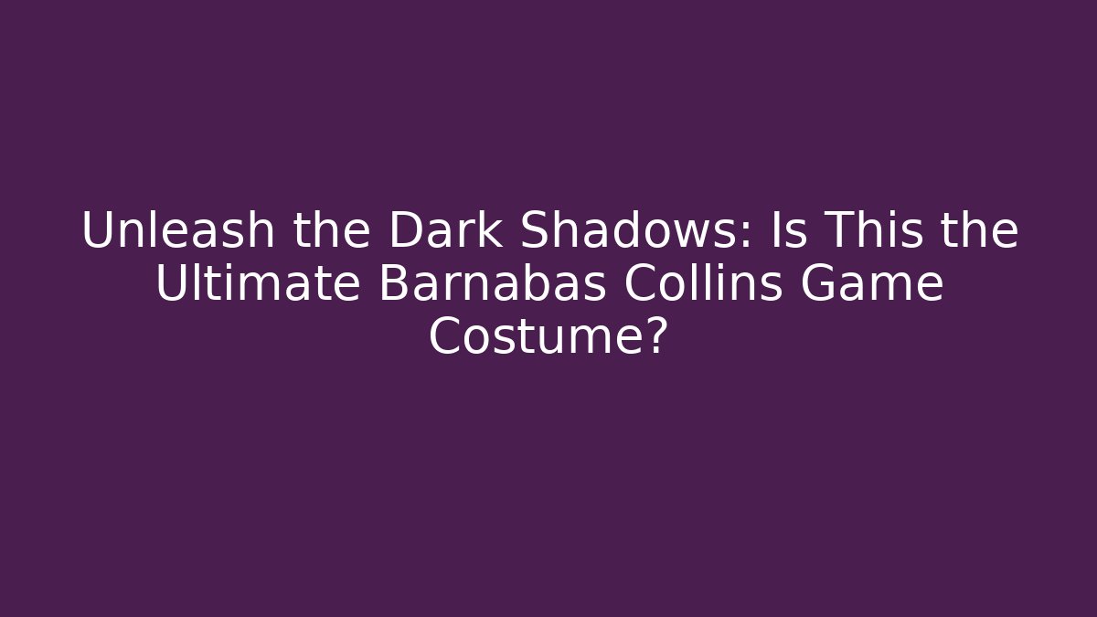 Unleash the Dark Shadows: Is This the Ultimate Barnabas Collins Game Costume?