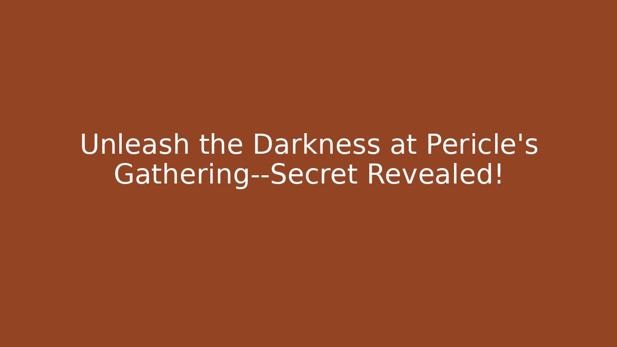 Unleash the Darkness at Pericle's Gathering—Secret Revealed!