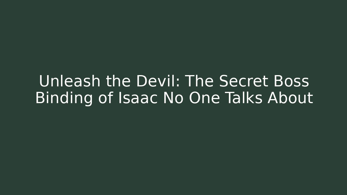 Unleash the Devil: The Secret Boss Binding of Isaac No One Talks About