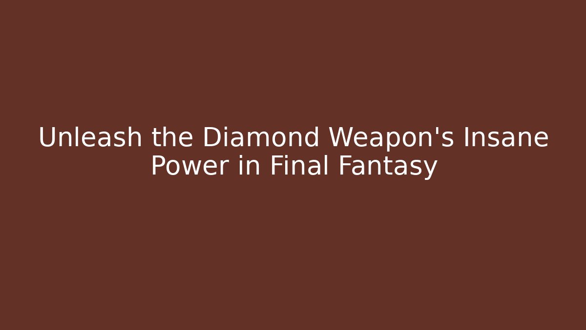 Unleash the Diamond Weapon’s Insane Power in Final Fantasy