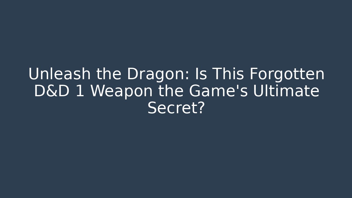 Unleash the Dragon: Is This Forgotten D&D 1 Weapon the Game's Ultimate Secret? - Critter Realm