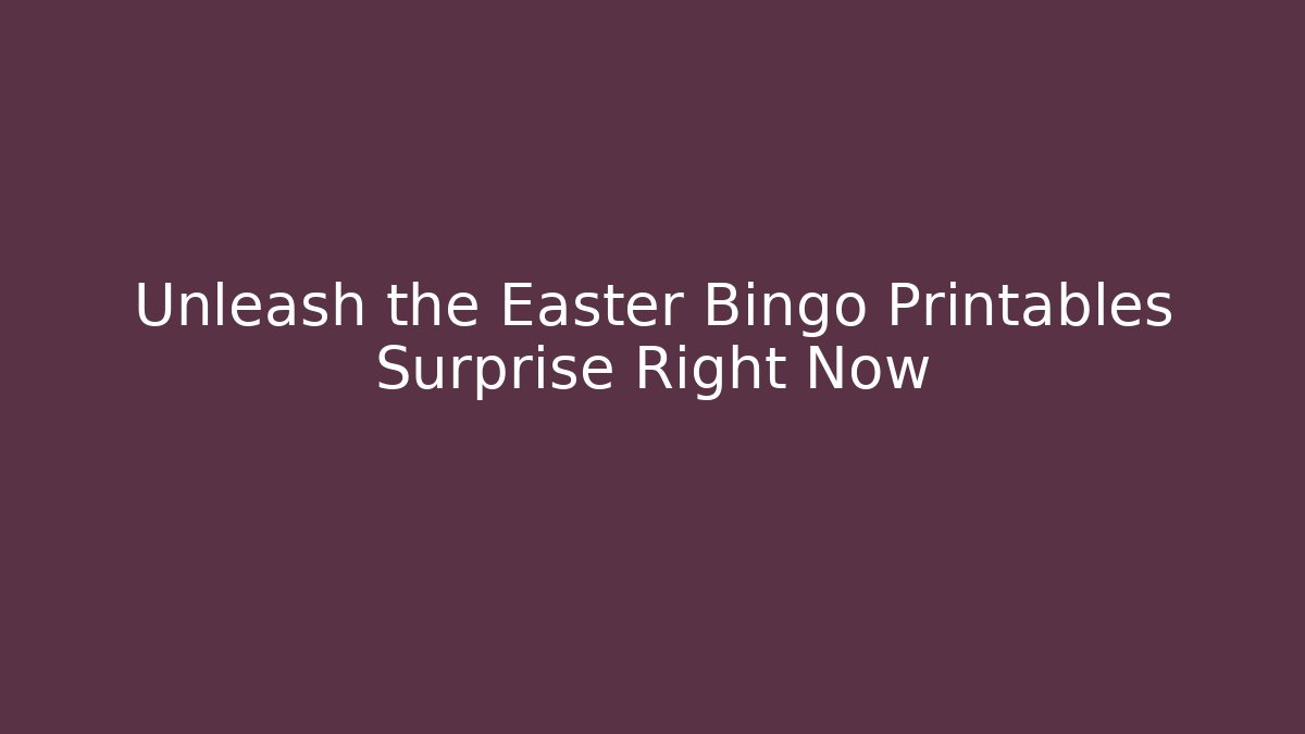 Unleash the Easter Bingo Printables Surprise Right Now