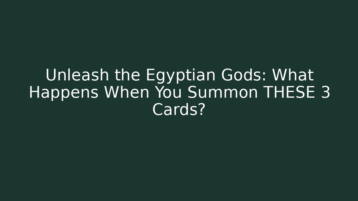 Unleash the Egyptian Gods: What Happens When You Summon THESE 3 Cards?