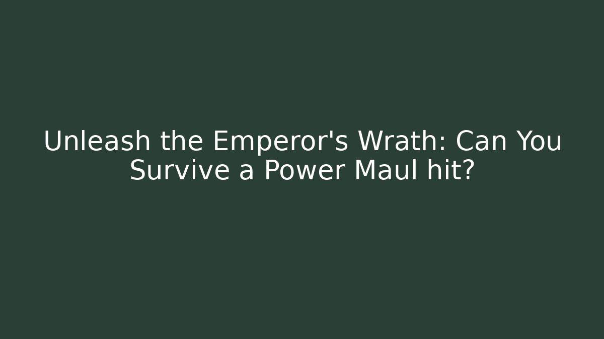 Unleash the Emperor's Wrath: Can You Survive a Power Maul hit?