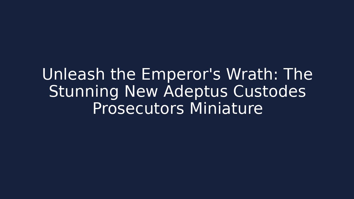 Unleash the Emperor's Wrath: The Stunning New Adeptus Custodes Prosecutors Miniature - Critter Realm