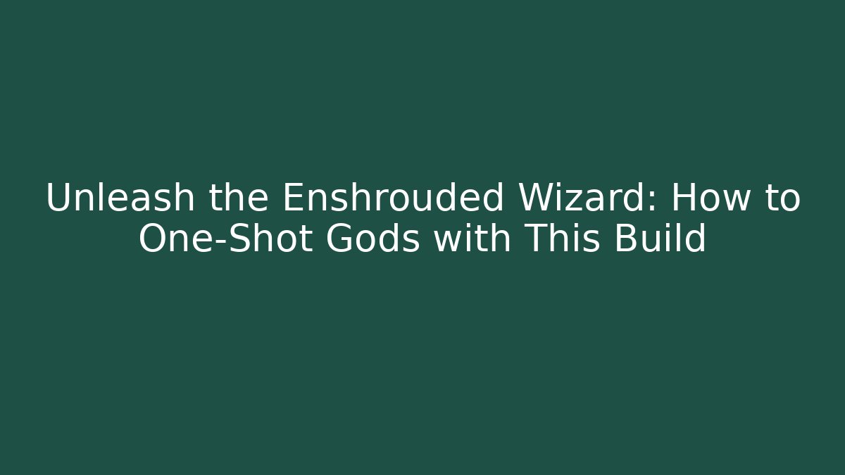 Unleash the Enshrouded Wizard: How to One-Shot Gods with This Build