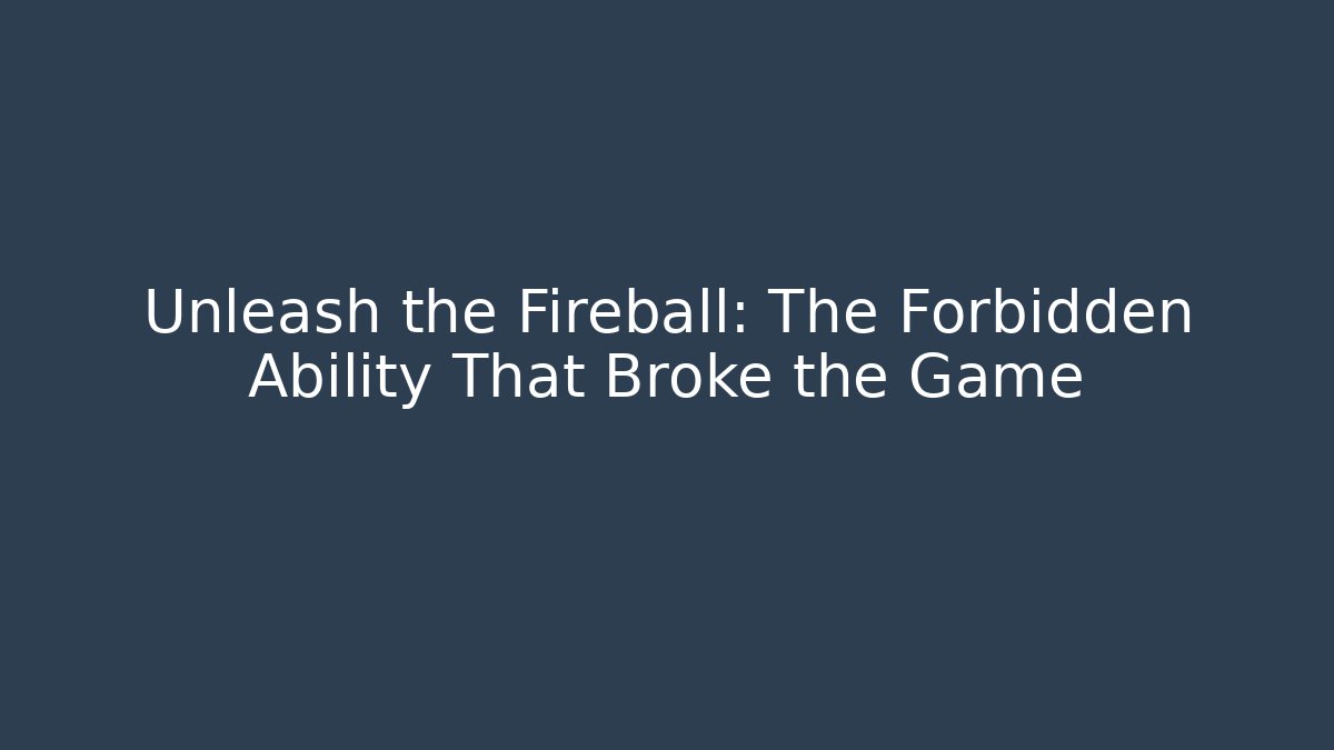 Unleash the Fireball: The Forbidden Ability That Broke the Game - Critter Realm