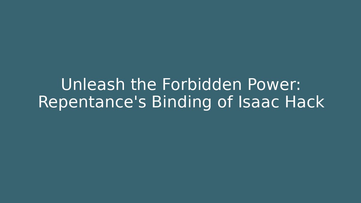 Unleash the Forbidden Power: Repentance's Binding of Isaac Hack