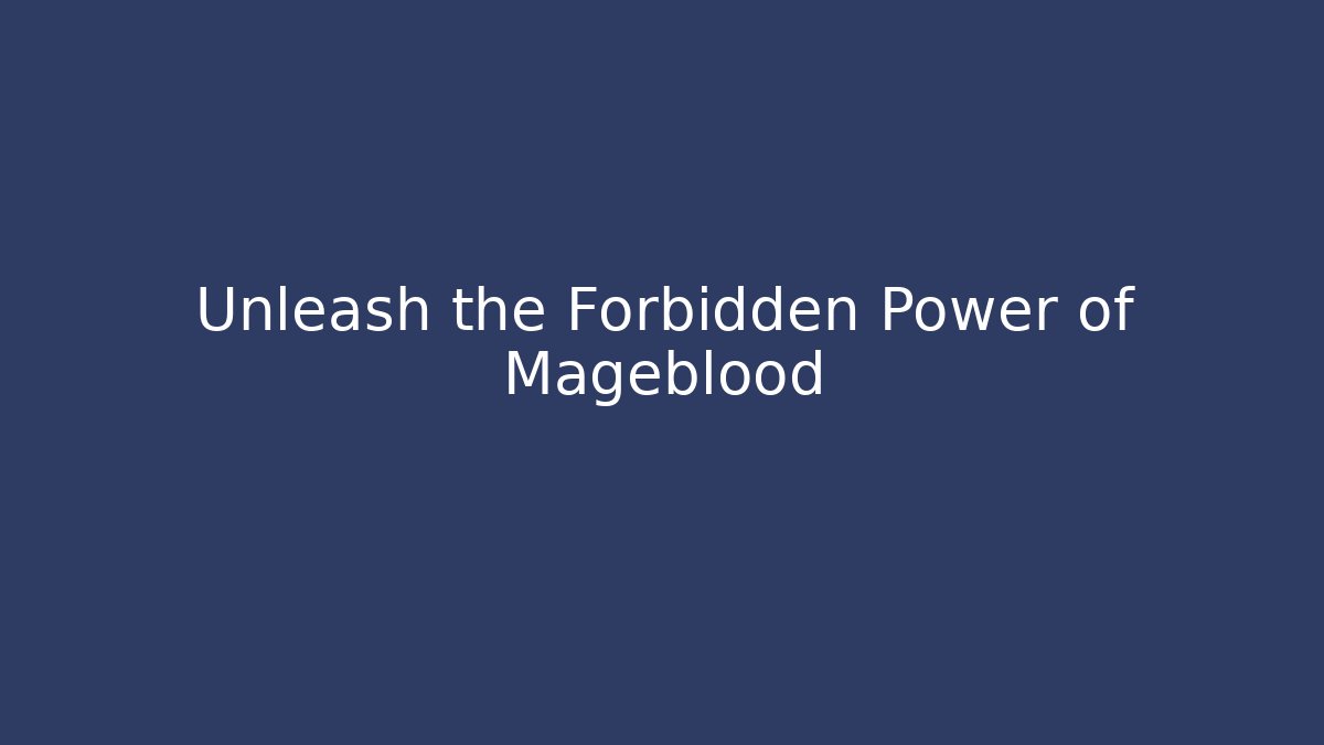 Unleash the Forbidden Power of Mageblood - Critter Realm