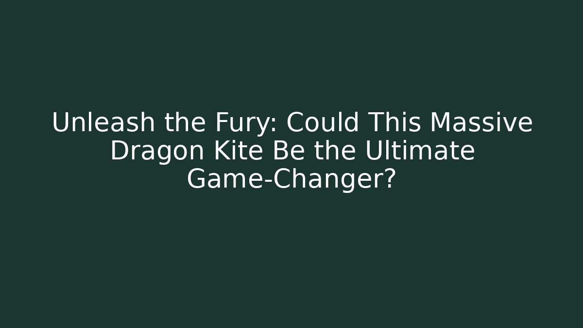Unleash the Fury: Could This Massive Dragon Kite Be the Ultimate Game-Changer?