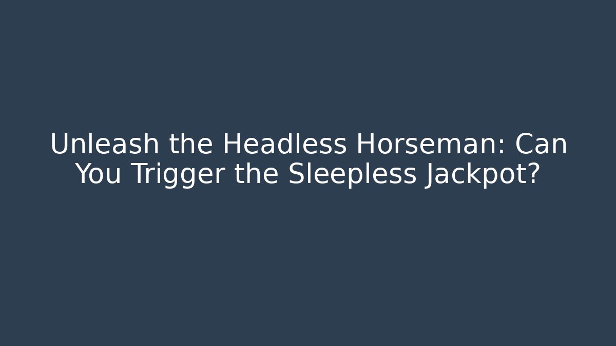Unleash the Headless Horseman: Can You Trigger the Sleepless Jackpot?