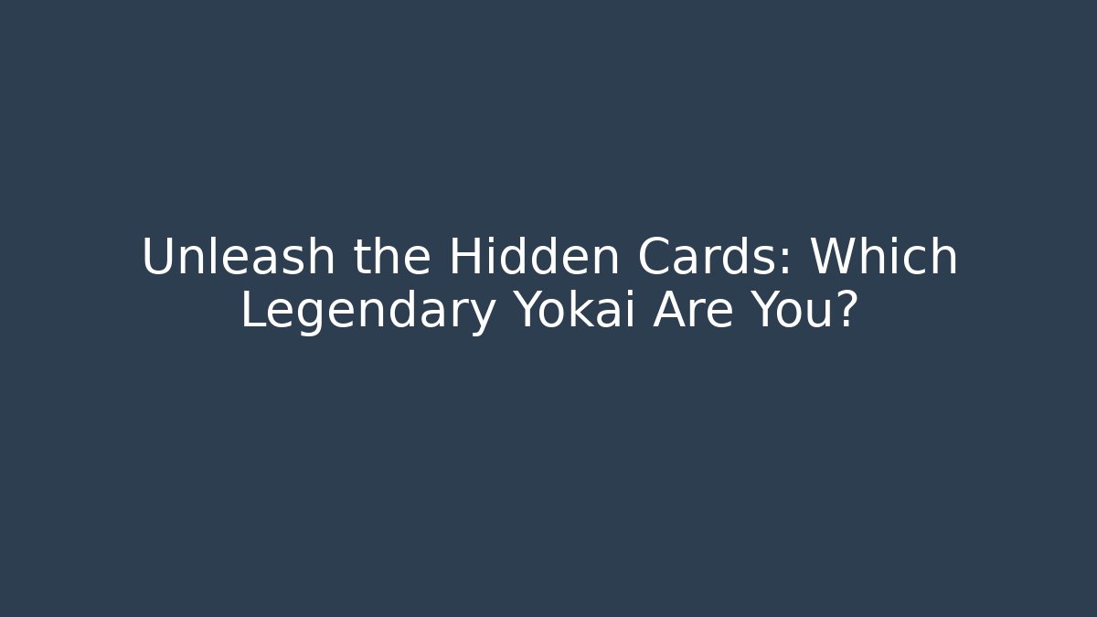 Unleash the Hidden Cards: Which Legendary Yokai Are You?