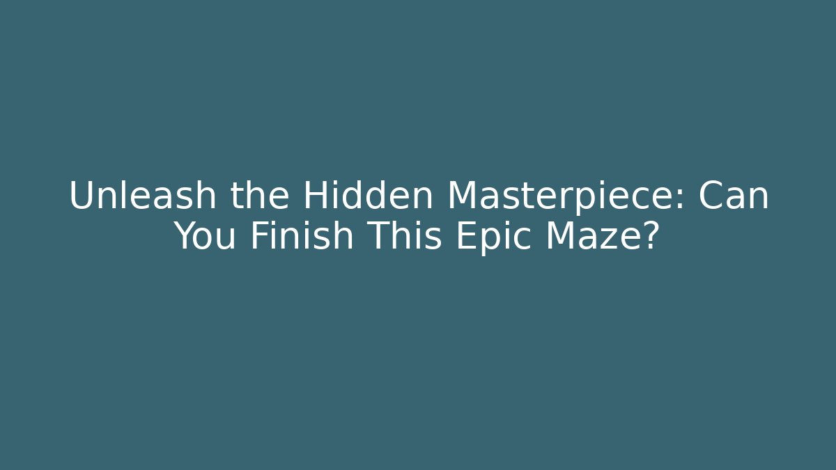 Unleash the Hidden Masterpiece: Can You Finish This Epic Maze?