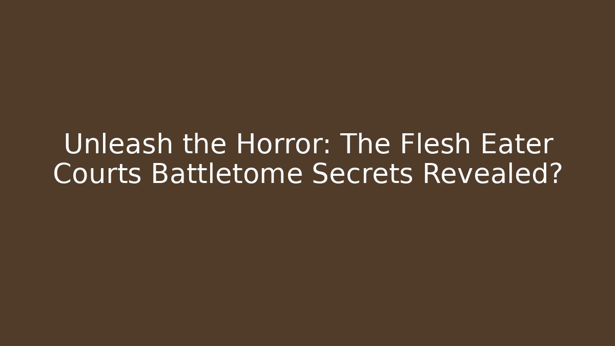 Unleash the Horror: The Flesh Eater Courts Battletome Secrets Revealed?