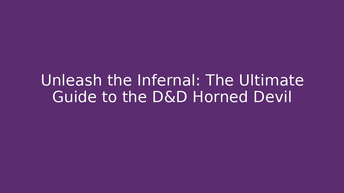 Unleash the Infernal: The Ultimate Guide to the D&D Horned Devil - Critter Realm