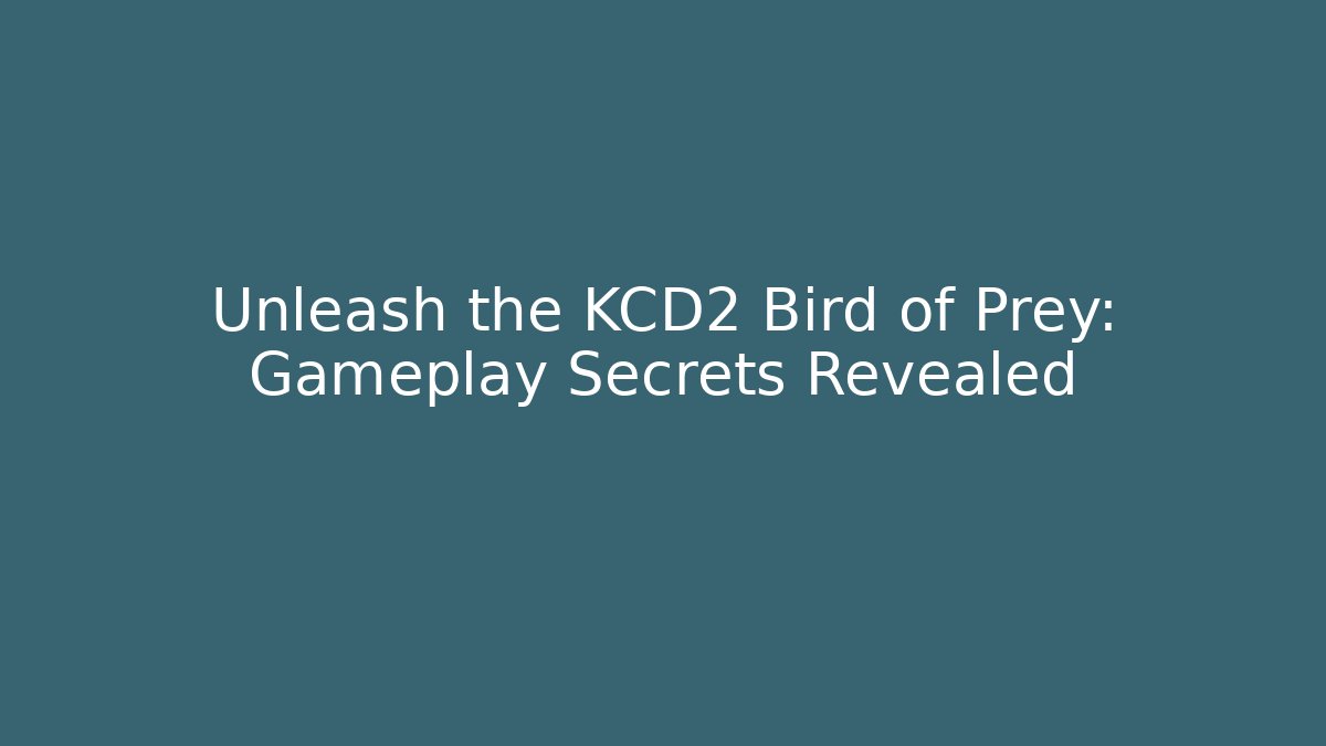 Unleash the KCD2 Bird of Prey: Gameplay Secrets Revealed