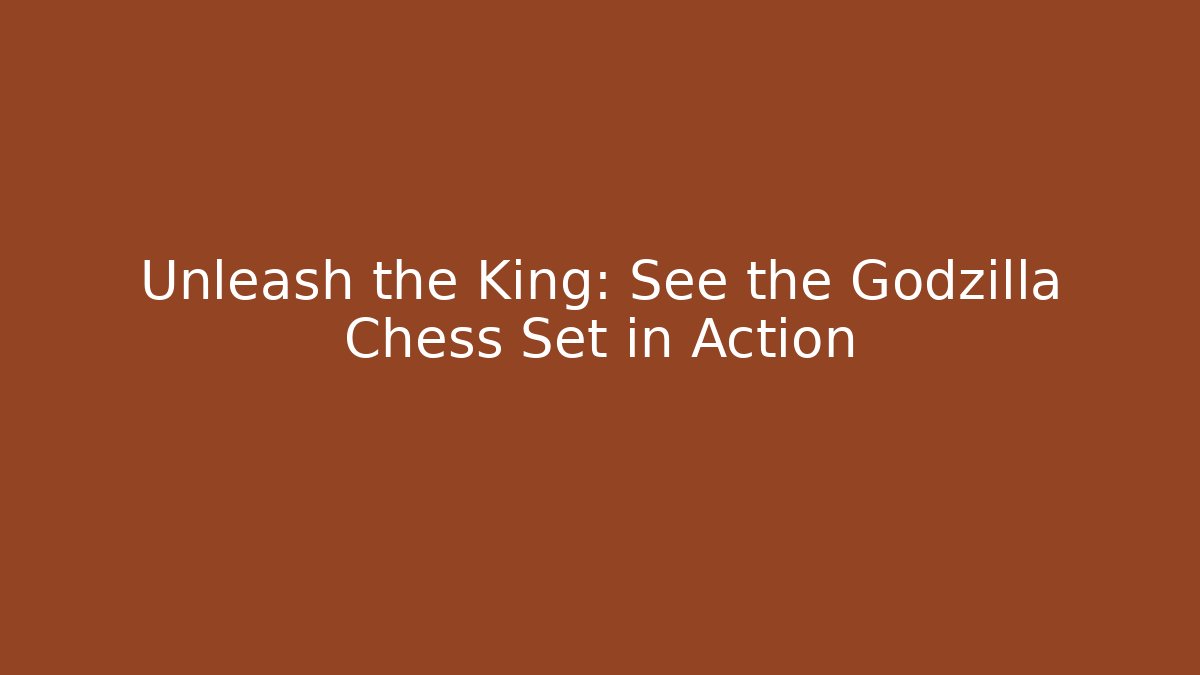 Unleash the King: See the Godzilla Chess Set in Action