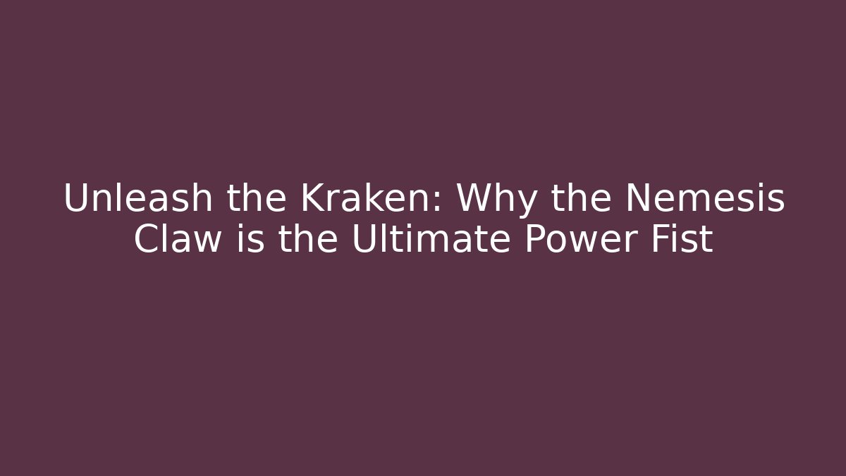 Unleash the Kraken: Why the Nemesis Claw is the Ultimate Power Fist - Critter Realm