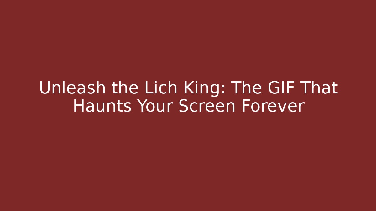Unleash the Lich King: The GIF That Haunts Your Screen Forever - Critter Realm