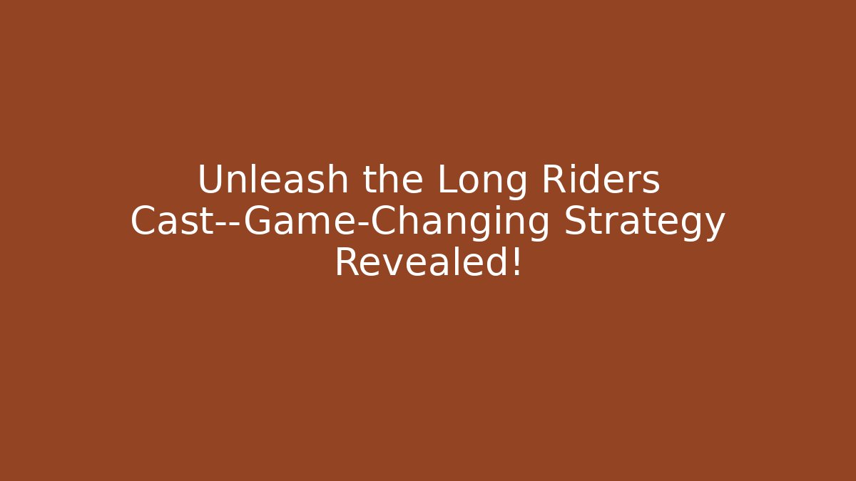 Unleash the Long Riders Cast—Game-Changing Strategy Revealed! - Critter Realm