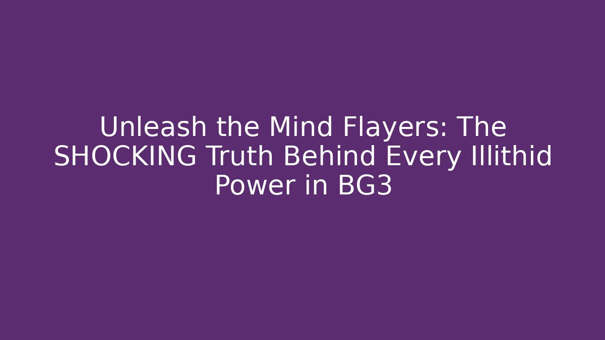 Unleash the Mind Flayers: The SHOCKING Truth Behind Every Illithid Power in BG3