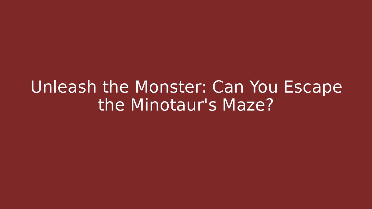 Unleash the Monster: Can You Escape the Minotaur's Maze?