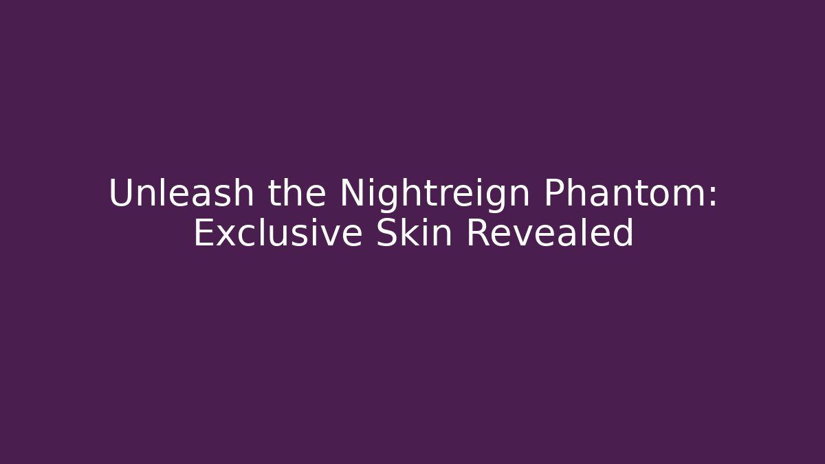 Unleash the Nightreign Phantom: Exclusive Skin Revealed
