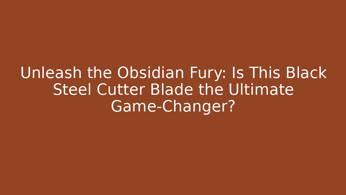 Unleash the Obsidian Fury: Is This Black Steel Cutter Blade the Ultimate Game-Changer?