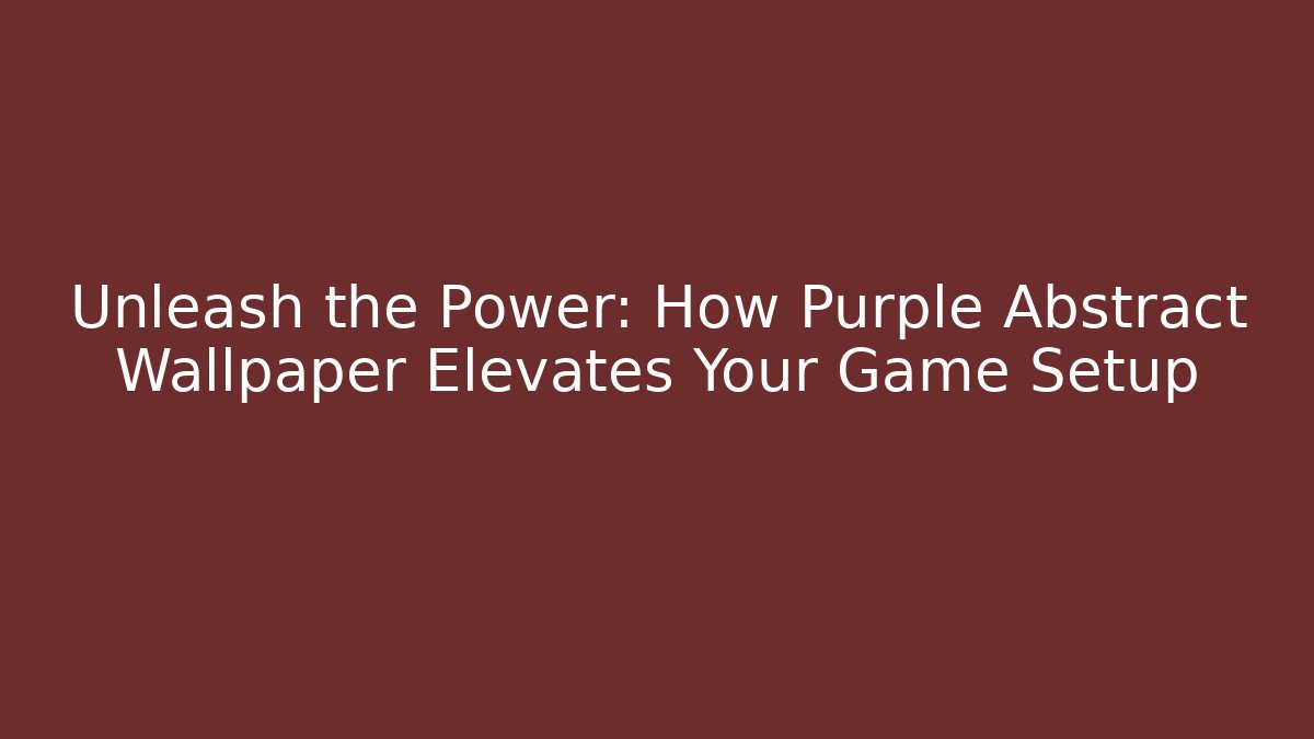 Unleash the Power: How Purple Abstract Wallpaper Elevates Your Game Setup - Critter Realm