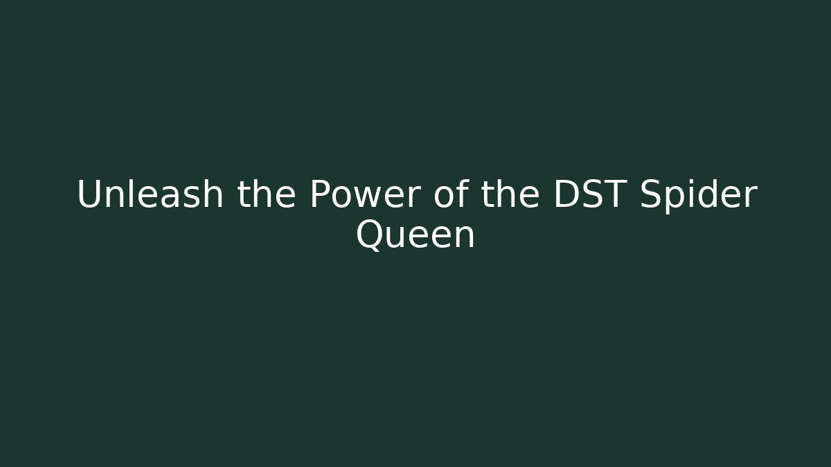 Unleash the Power of the DST Spider Queen