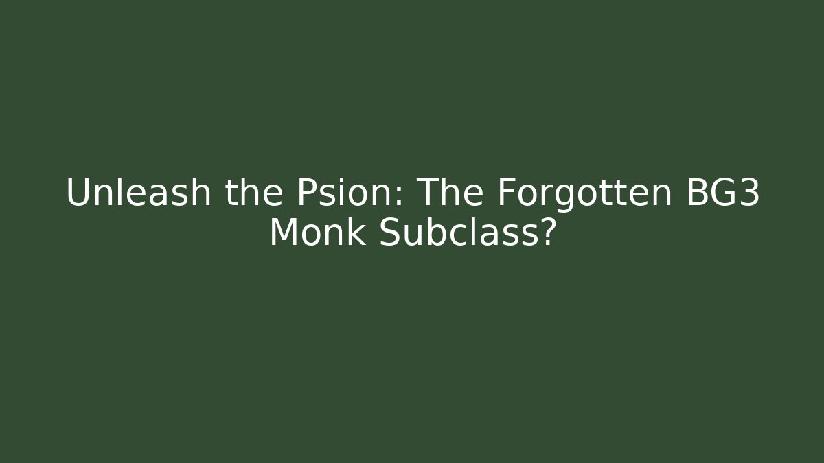 Unleash the Psion: The Forgotten BG3 Monk Subclass?