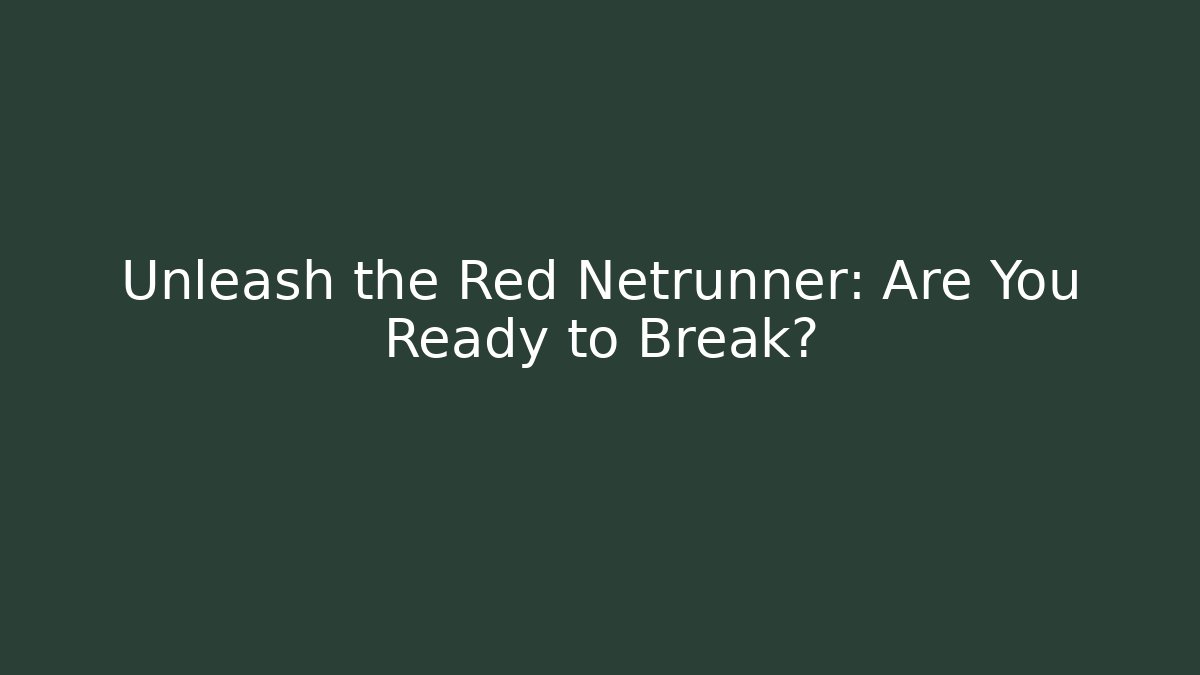 Unleash the Red Netrunner: Are You Ready to Break?