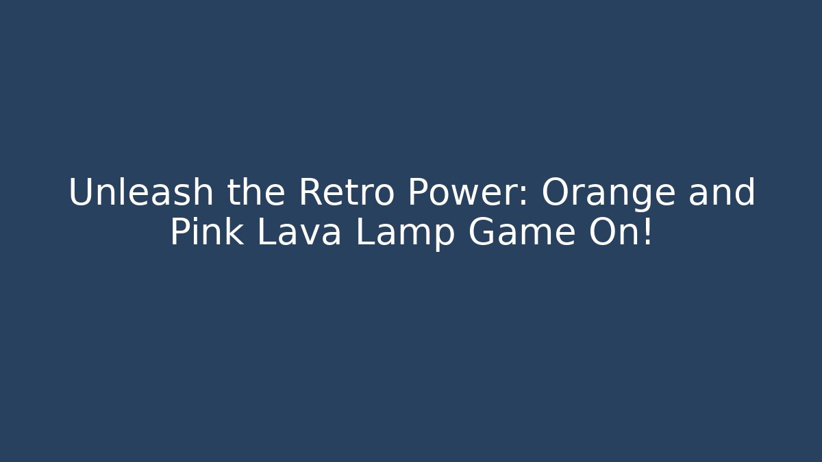 Unleash the Retro Power: Orange and Pink Lava Lamp Game On!