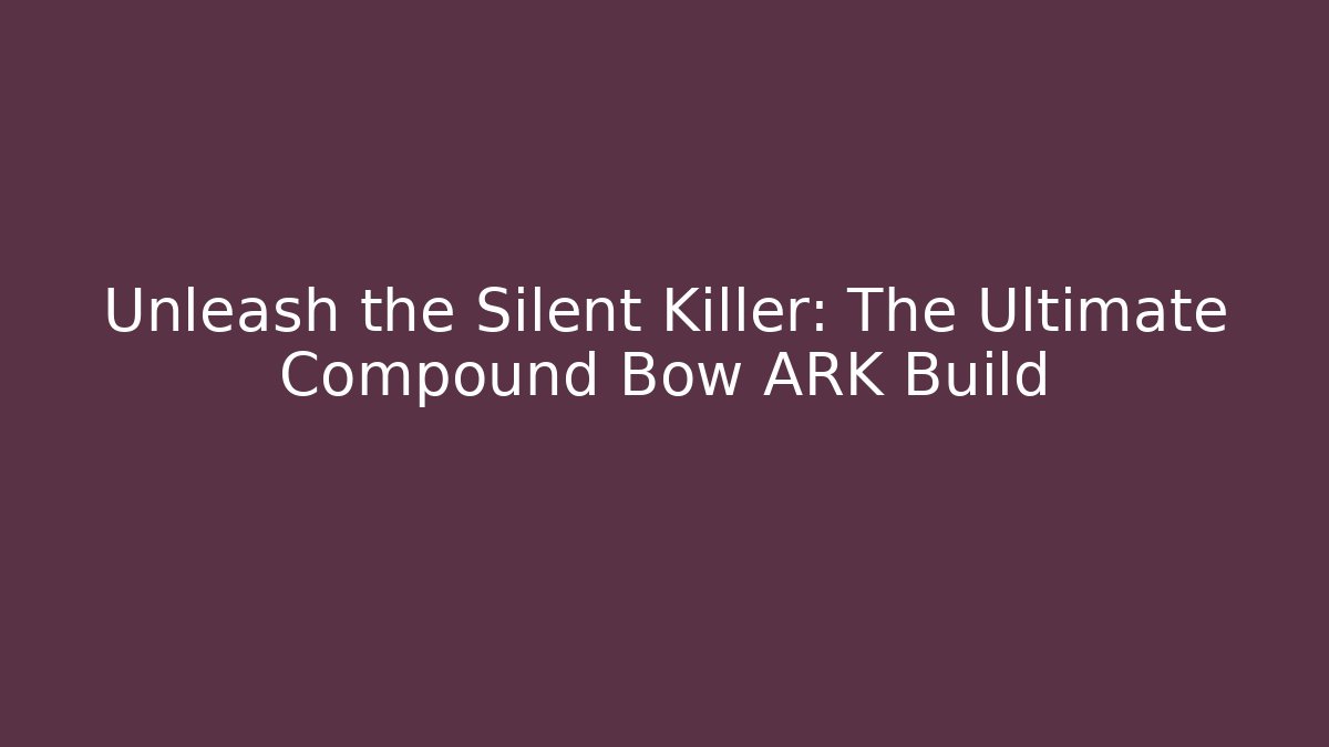Unleash the Silent Killer: The Ultimate Compound Bow ARK Build - Critter Realm