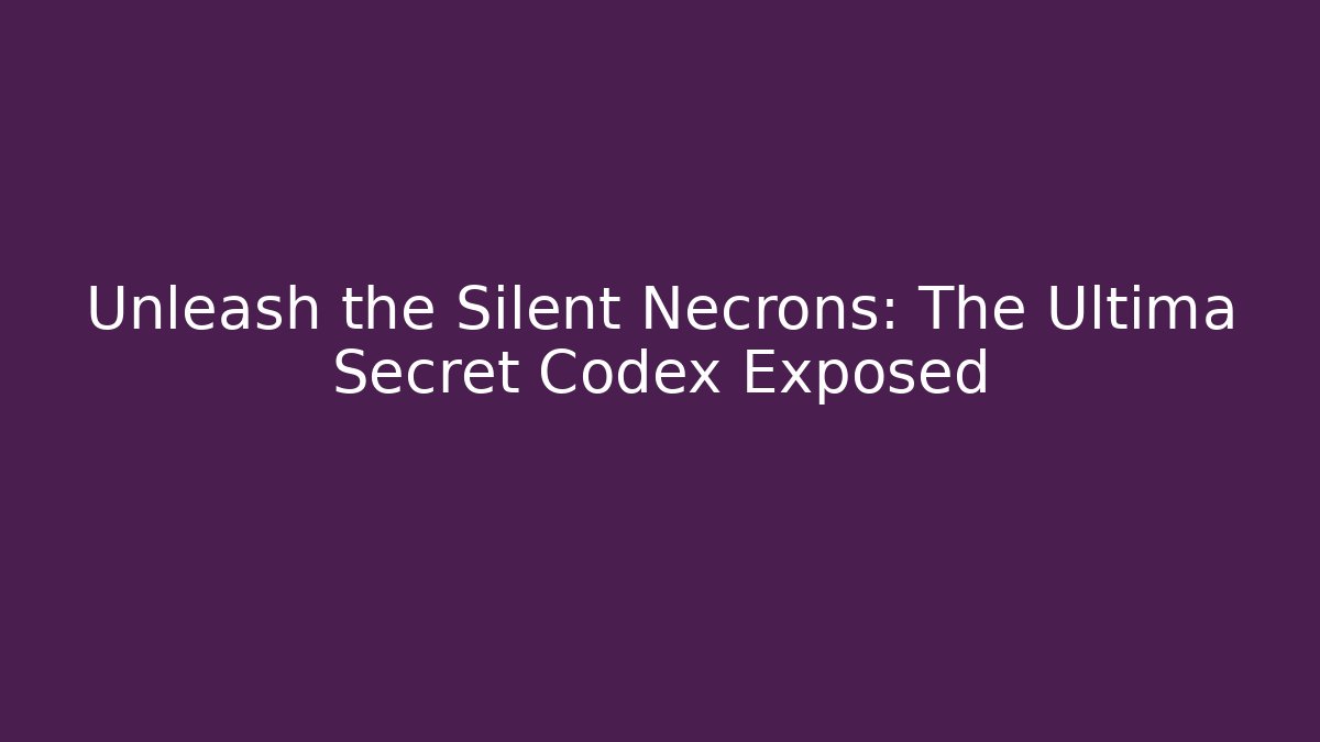 Unleash the Silent Necrons: The Ultima Secret Codex Exposed - Critter Realm