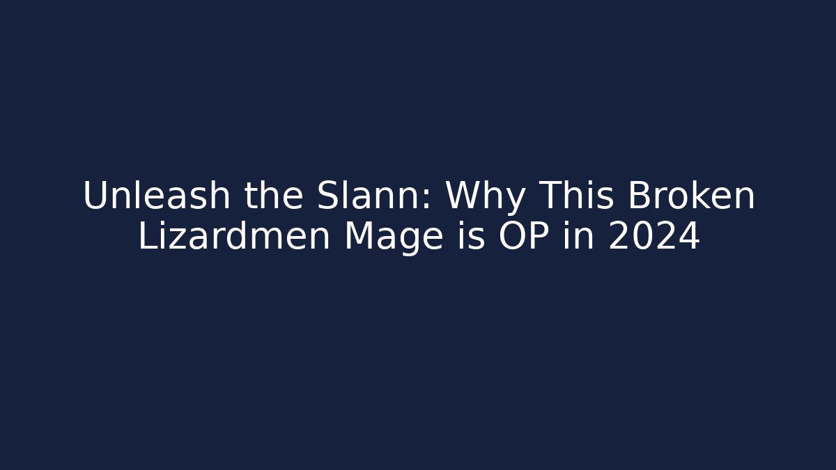 Unleash the Slann: Why This Broken Lizardmen Mage is OP in 2024