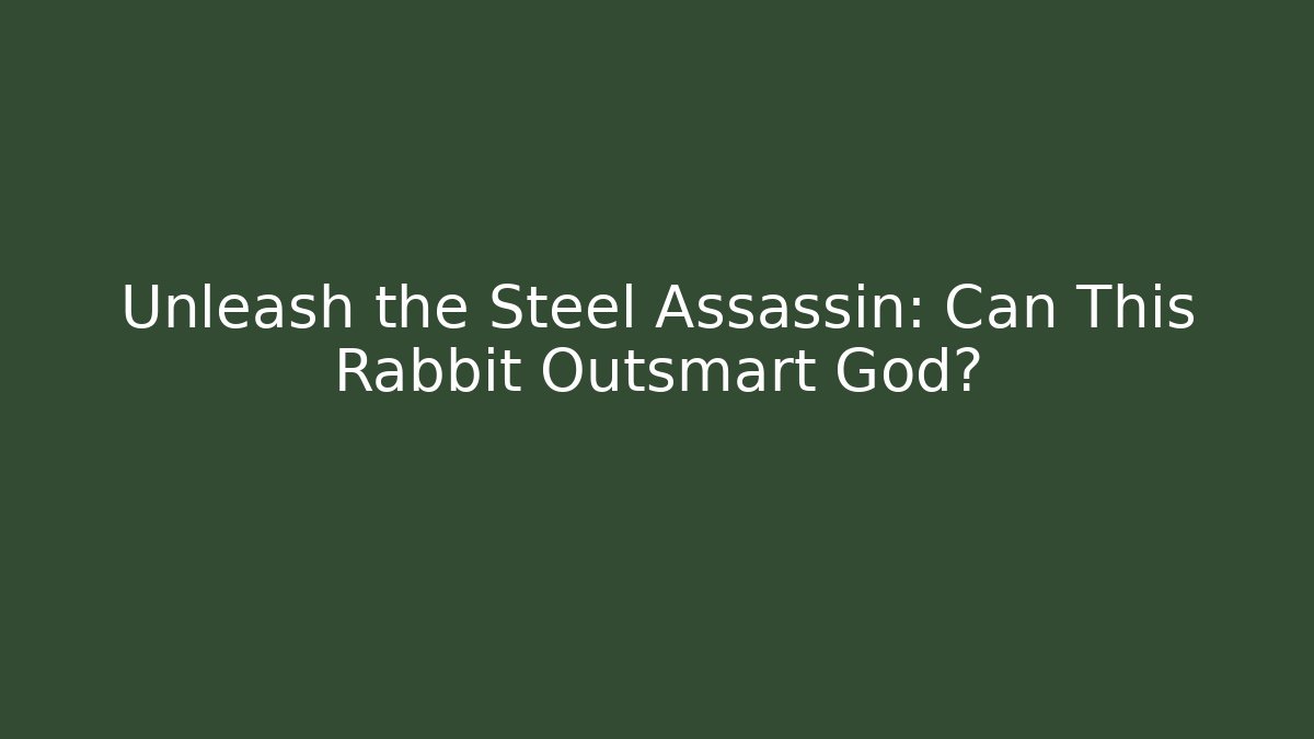 Unleash the Steel Assassin: Can This Rabbit Outsmart God?