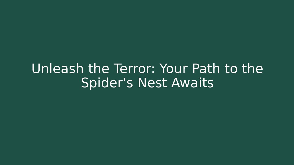 Unleash the Terror: Your Path to the Spider's Nest Awaits - Critter Realm