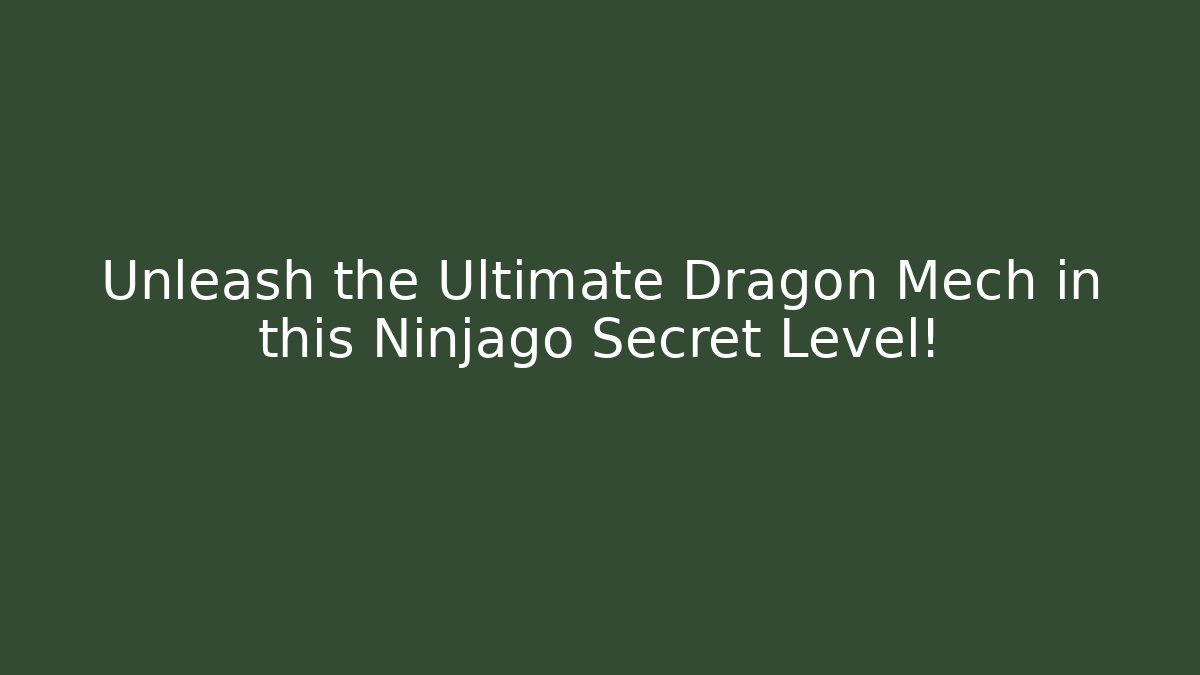 Unleash the Ultimate Dragon Mech in this Ninjago Secret Level!