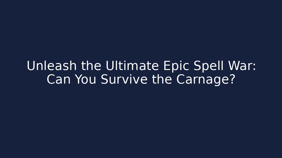 Unleash the Ultimate Epic Spell War: Can You Survive the Carnage?