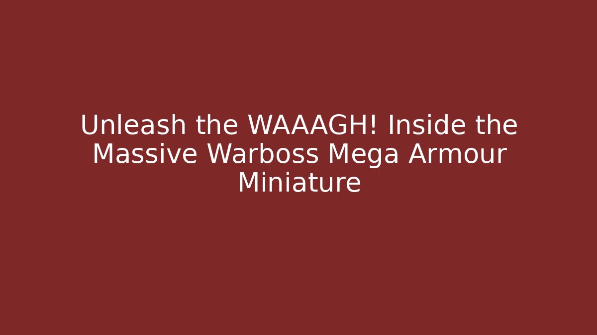 Unleash the WAAAGH! Inside the Massive Warboss Mega Armour Miniature