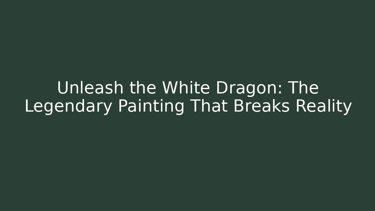 Unleash the White Dragon: The Legendary Painting That Breaks Reality