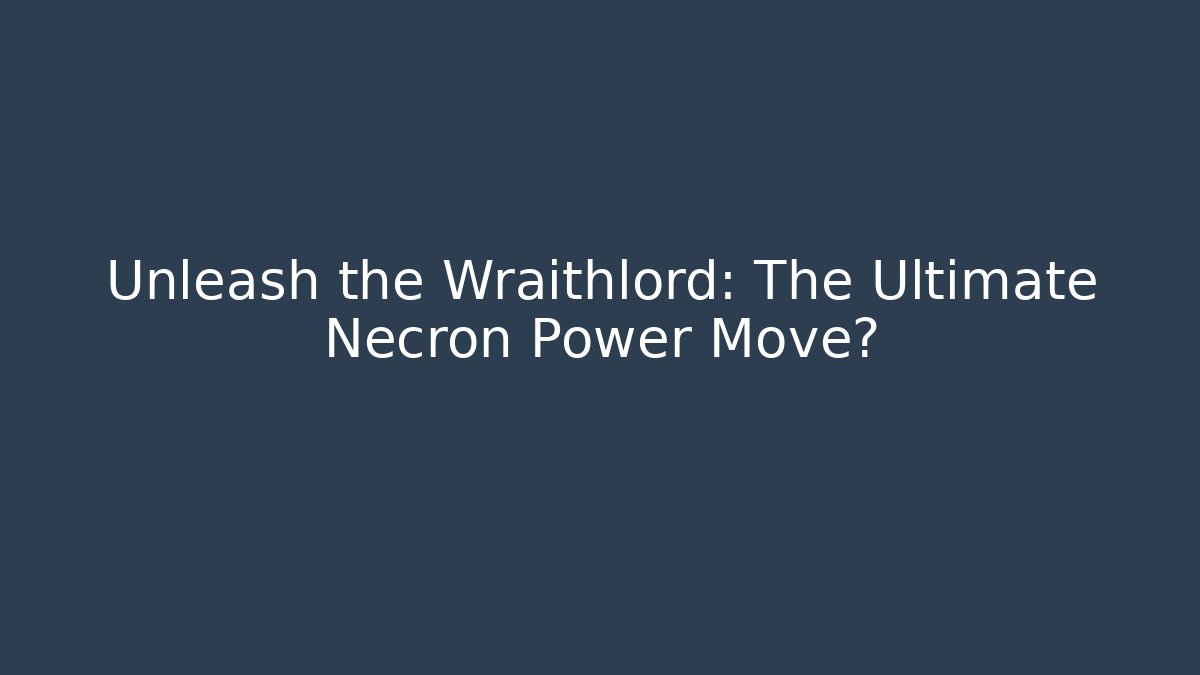 Unleash the Wraithlord: The Ultimate Necron Power Move?