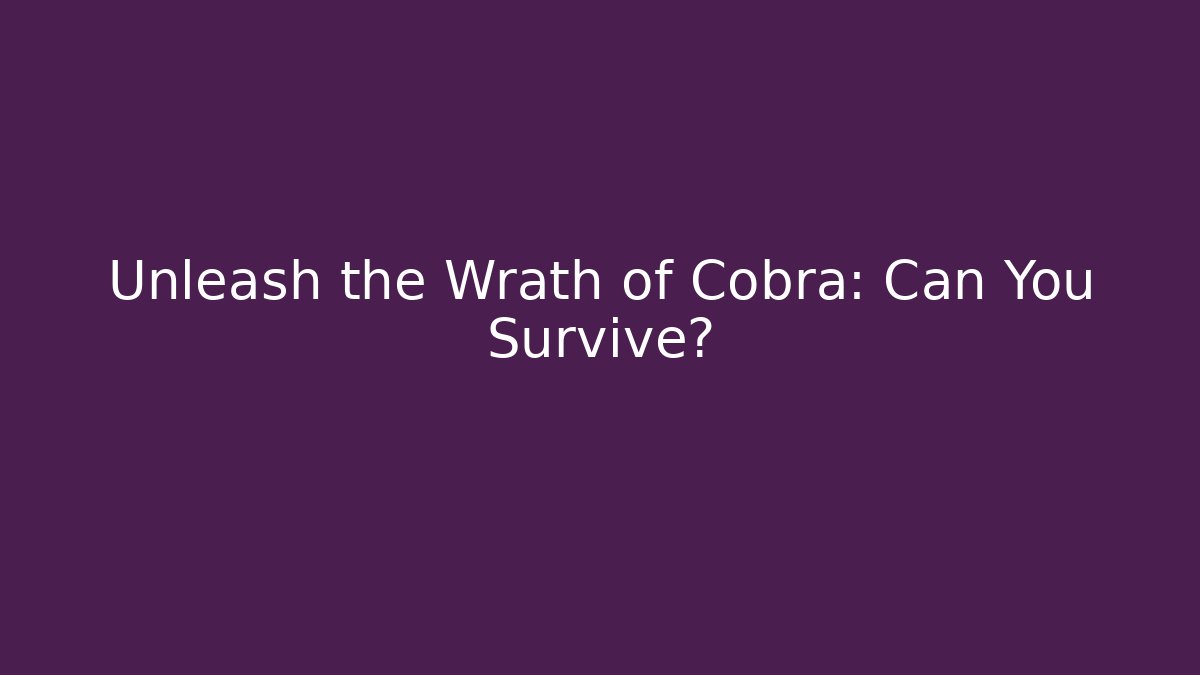 Unleash the Wrath of Cobra: Can You Survive?