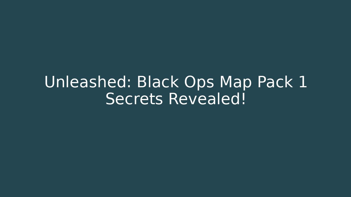 Unleashed: Black Ops Map Pack 1 Secrets Revealed!
