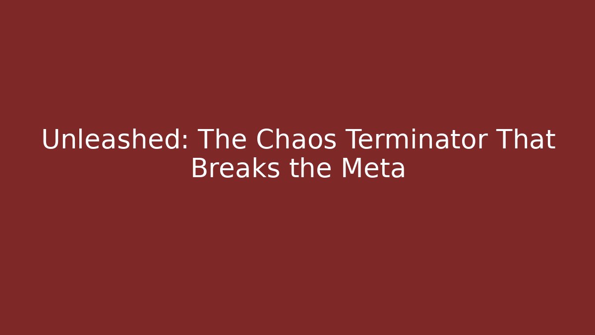 Unleashed: The Chaos Terminator That Breaks the Meta - Critter Realm