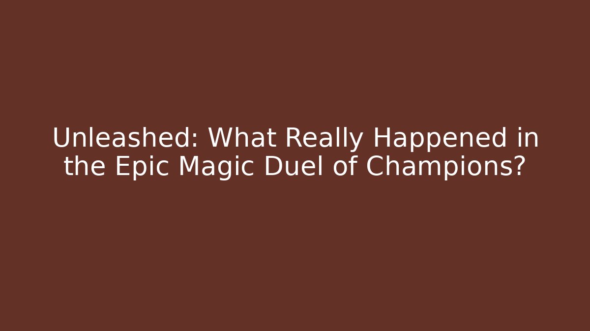 Unleashed: What Really Happened in the Epic Magic Duel of Champions?