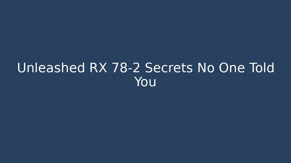 Unleashed RX 78-2 Secrets No One Told You