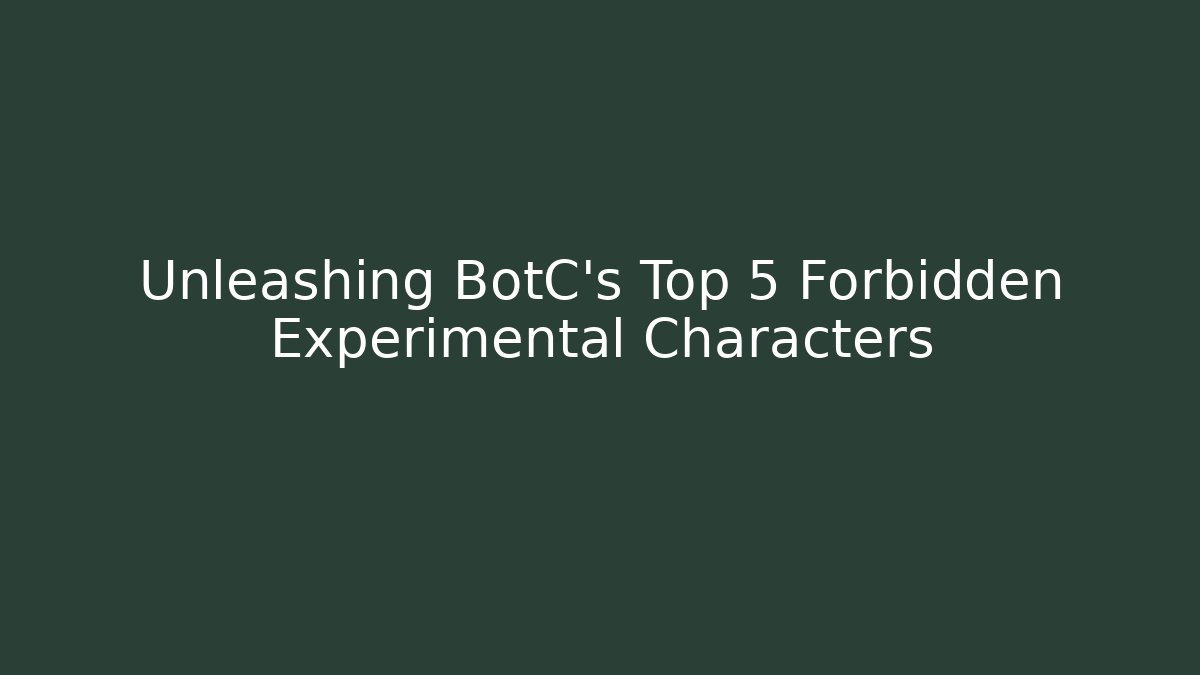 Unleashing BotC's Top 5 Forbidden Experimental Characters