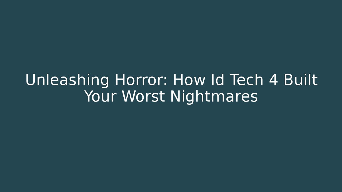 Unleashing Horror: How Id Tech 4 Built Your Worst Nightmares